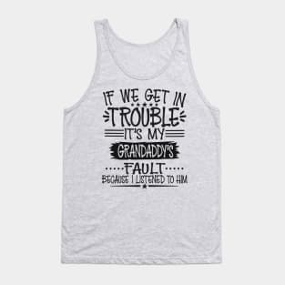 If We Get In Trouble It's Grandaddy's Fault Tank Top